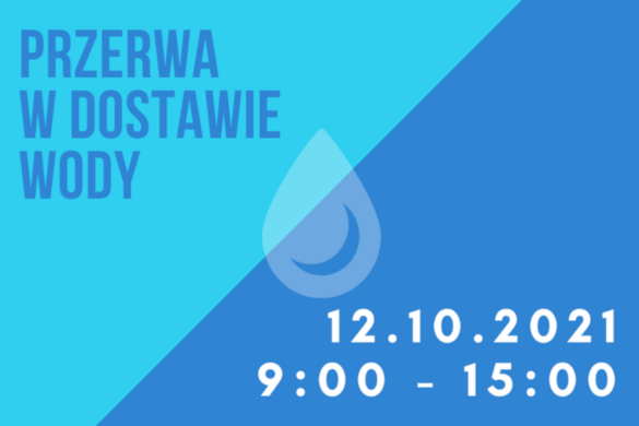 Grafika ilustracyjna z tekstem: przerwa w dostawie wody, 12.10.2021 9:00-15:00
